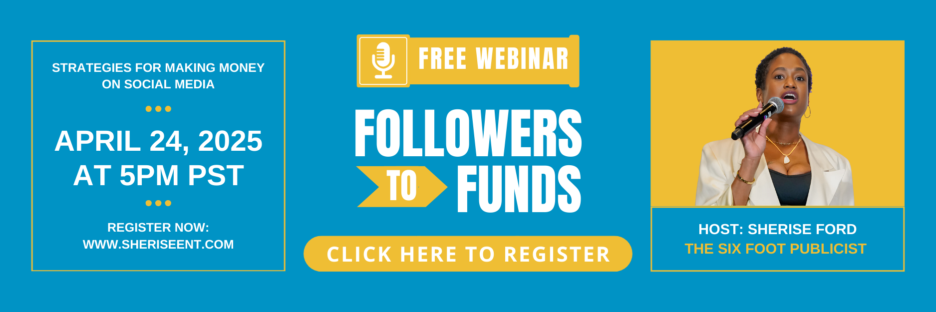 Register for the FREE Followers to Funds Webinar at https://sheriseent.com/webinar